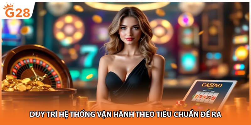 Duy trì hệ thống vận hành theo tiêu chuẩn đề ra