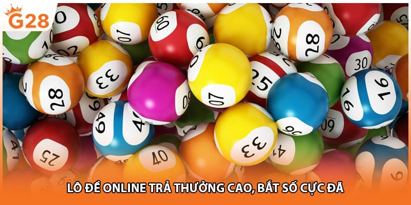Lô đề online trả thưởng cao, bắt số cực đã
