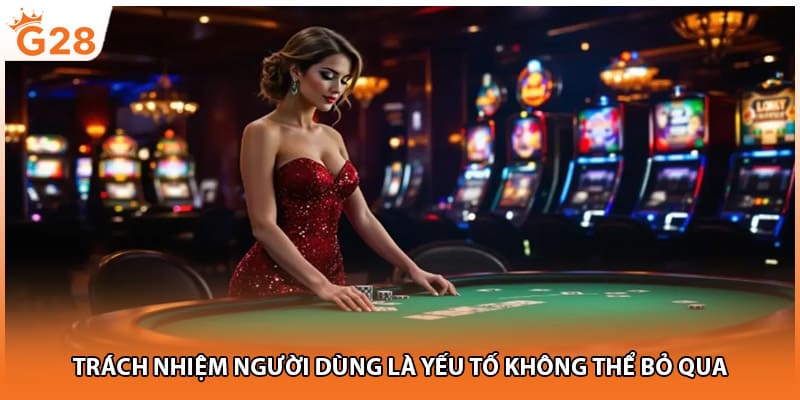 Trách nhiệm người dùng là yếu tố không thể bỏ qua